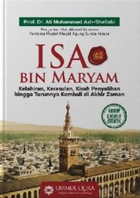 Isa bin Maryam - Kelahiran, Kerasulan, Kisah Penyaliban hingga Turunnya Kembali di Akhir Zaman