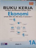 BUKU KERJA dengan pendekatan belajar aktif Ekonomi untuk SMA dan MA Kelas X Semester 1