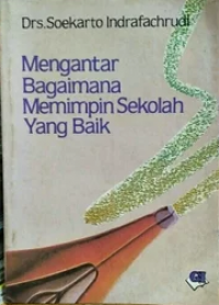 Mengantar Bagaimana Memimpin Sekolah Yang baik