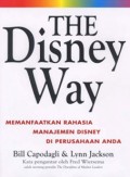 THE DISNEY WAY MEMANFAATKAN RAHASIA MANAJEMEN DISNEY DI PERUSAHAAN ANDA