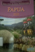 Ensiklopedia Seni dan Budaya Nusantara : Papua