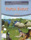 Ensiklopedia Seni dan Budaya Nusantara : Papua Barat