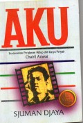 AKU :BERDASARKAN PERJALANAN HIDUP DAN KARYA PENYAIR CHAIRIL ANWAR